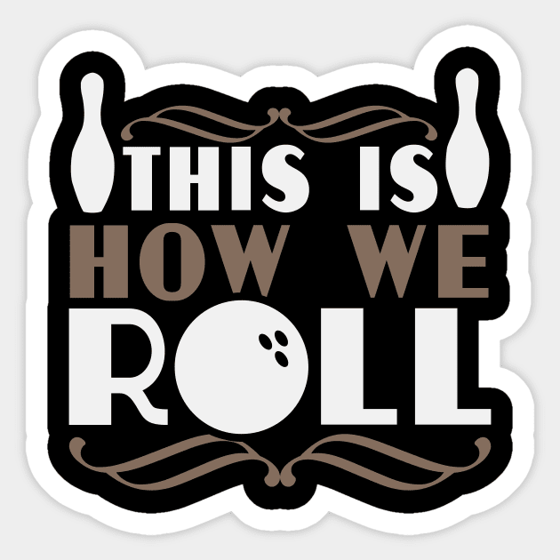 This is How We Roll Funny Bowling Gift Sticker by TheLostLatticework